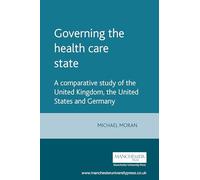 Governing the Health Care State: A Comparative Study of the United Kingdom, the United States and Germany (Political Analyses)