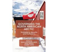 Governing the North American Arctic: Sovereignty, Security, and Institutions (St Antony's Series)