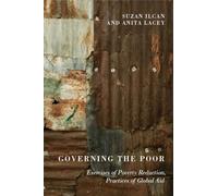 Governing the Poor: Exercises of Poverty Reduction, Practices of Global Aid