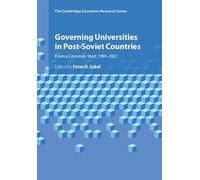 Governing Universities in Post-Soviet Countries: From a Common Start, 1991-2021 (Cambridge Education Research)