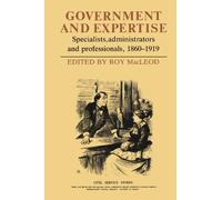 Government and Expertise: Specialists, Administrators and Professionals, 1860-1919