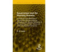 Government and the Planning Process : An Analysis and Appraisal of Government Decision-Making Processes with Special Reference to the Launching of New Towns and Town Development Schemes