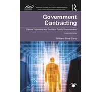 Government Contracting: Ethical Promises and Perils in Public Procurement (ASPA Series in Public Administration and Public Policy)