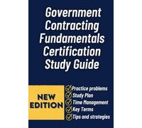 Government Contracting Fundamentals Certification Study Guide: A Practical, Exam-Focused Guide to Federal Acquisition, Compliance, and Contract Success