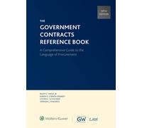 Government Contracts Reference Book: A Comprehensive Guide to the Language of Procurement
