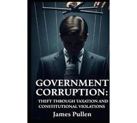 Government Corruption: Theft Through Taxation and Constitutional Violations