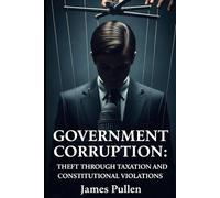 Government Corruption: Theft Through Taxation and Constitutional Violations