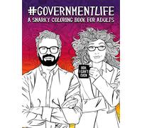 Government Life: A Snarky Coloring Book for Adults