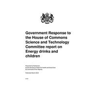 Government Response to the House of Commons Science and Technology Committee report on Energy drinks and children (Command Paper) CP 69