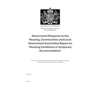 Government Response to the Housing, Communities and Local Government Committee Report on ‘Housing Conditions in Temporary Accommodation’ (Command Paper) CP 1621