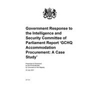 Government Response to the Intelligence and Security Committee of Parliament Report ‘GCHQ Accommodation Procurement: A Case Study’ (Command Paper) CP 474