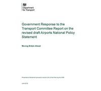 Government Response to the Transport Committee Report on the revised draft Airports National Policy Statement. Moving Britain Ahead, June 2018 (Command Paper) CM 9624
