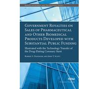 Government Royalties on Sales of Pharmaceutical and Other Biomedical Products Developed with Substantial Public Funding: Illustrated with the ... (Annals of Science and Technology Policy)