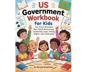 Government Workbook for Kids 8-12: Fun Civics Activities That Teach Democracy, Leadership, Laws, Voting, Rights, and Citizenship