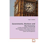 Governments, Elections and the Economy: A Study of Endogenous Government Macroeconomic Policy, Voters' Economic Preferences and Political Business Cycles: the UK Experience