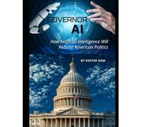 Governor AI: How Artificial Intelligence Will Rebuild American Politics
