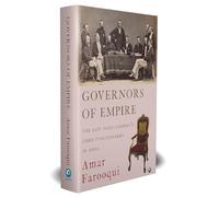 Governors Of Empire: The East India Companys Chief Functionaries In India