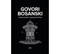 Govori Bosanski: Speak Bosnian: A Comprehensive Guide to Learning the Bosnian Language for Beginners, Tourists and Diaspora (Learn Bosnian - Govori Bosanski)