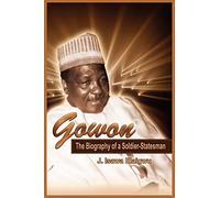 Gowon: The Biography of a Soldier-Statesman (PB)