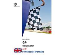 GP. Grammatica pratica della lingua italiana A1-C1 for ENGLISH Speakers: Grammatica - for English Speakers.