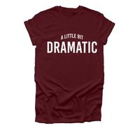 GP-Tees A Little Bit Dramatic Cool Premium Quality Loose Fit T-Shirt Top for Ladies (Maroon - Small)
