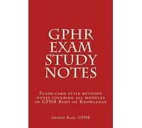 GPHR Exam Study Notes: Flash-card style revision notes covering all modules of GPHR Body of Knowledge