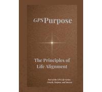 GPS Purpose: The Principles of Life Alignment (GPS Life Series)