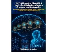 GPT-5 Blueprint: ChatGPT 5 Hacks for Marketing, Content Creation, and Automation: Proven AI Tactics to Skyrocket Sales, Create Viral Content, and Automate Workflows