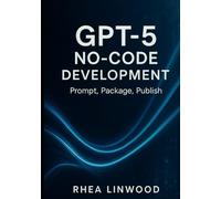 GPT-5 No-Code Development: Prompt, Package, Publish