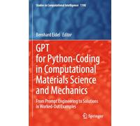 GPT for Python-Coding in Computational Materials Science and Mechanics: From Prompt Engineering to Solutions in Worked-Out Examples (Studies in Computational Intelligence, 1198)