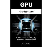 GPU Architecture: The Ultimate Guide to Building High-Performance Computing Systems