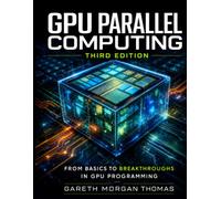 GPU Parallel Computing: From Basics to Breakthroughs in GPU Programming (GPU Expert Engineering: Mastering Design, Programming, and Optimization)