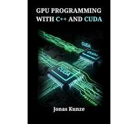 GPU PROGRAMMING WITH C++ AND CUDA: Advanced Strategies for Optimizing Legacy Code and Creating Scalable Parallel Solutions