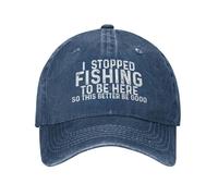 GQWJKSZ I Stopped Fishing to Be Here So This Better Be Good Cap Women Dad Hat Funny Cap Navy Blue