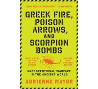 Greek Fire, Poison Arrows, and Scorpion Bombs - Unconventional Warfare in the Ancient World