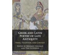 Greek and Latin Poetry of Late Antiquity: Form, Tradition, and Context