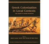 Gr olonization in Local Contexts: Case Studies in Colonial Interactions: 4 (University of Cambridge Museum of Classical Archaeology Monographs)