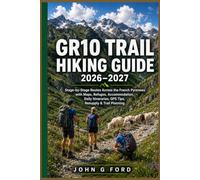 GR10 Trail Hiking Guide 2026-2027: Stage-by-Stage Routes Across the French Pyrenees with Maps, Refuges, Accommodation, Daily Itineraries, GPS Tips, Resupply & Trail Planning