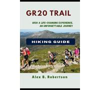 GR20 TRAIL HIKING GUIDE: 27 (Epic Hikes of the World)