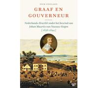 Graaf en gouverneur: Nederlands-Brazilië tijdens het bewind van Johan Maurits van Nassau-Siegen, 1636-1644