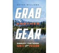 Grab Another Gear: Disrupt the norm. Ignite your passion.