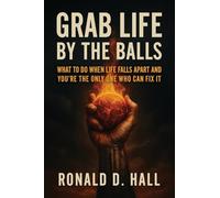 Grab Life By The Ball: what to do when life falls apart and you're the only one who can fix it