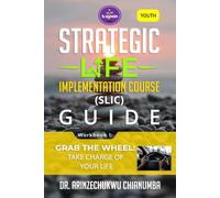 GRAB THE WHEEL: TAKE CHARGE OF YOUR LIFE (STRATEGIC LIFE IMPLEMENTATION COURSE (SLIC) GUIDE (YOUTH))