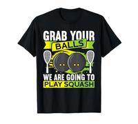 Grab Your Balls We're Going To Play Squash Funny Squash T-Shirt