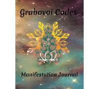 Grabovoi Codes Manifestation Journal: Attract the Life You Deserve - Manifest Your Desires to the Universe