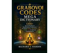 GRABOVOI CODES MEGA DICTIONARY: 1200+ Sacred Healing & Manifestation Frequencies for Instant Wealth, Abundance, Health, Love & Spiritual Transformation.