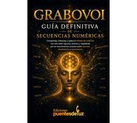GRABOVOI: Guía Definitiva de las Secuencias Numéricas, la Esfera de Luz y el Pilotaje de la Realidad (GRIGORI GRABOVOI)