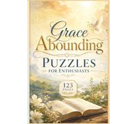 Grace Abounding Puzzles for Enthusiasts: 60 Inspirational Puzzles for Christian Enthusiasts: Find Mental Clarity and Spiritual Nourishment through ... Scripture & Hymn Word Search Series)
