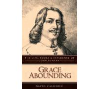 Grace Abounding: The Life, Books and Influence of John Bunyan