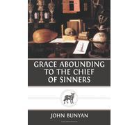 Grace Abounding to the Chief of Sinners